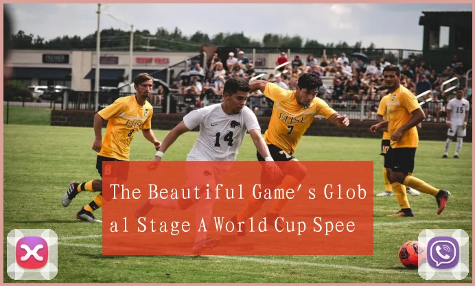 The Beautiful Game's Global Stage A World Cup Spee